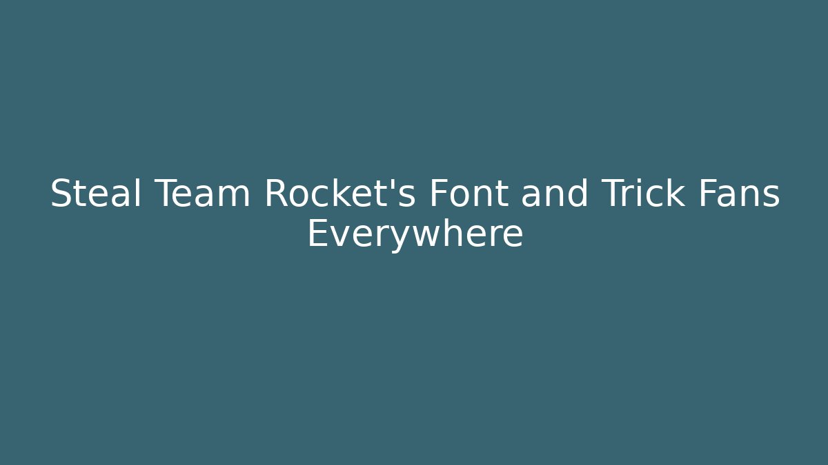 Steal Team Rocket's Font and Trick Fans Everywhere