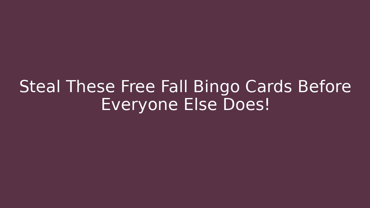 Steal These Free Fall Bingo Cards Before Everyone Else Does!