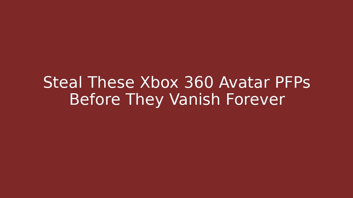 Steal These Xbox 360 Avatar PFPs Before They Vanish Forever - Felix Cat Insurance