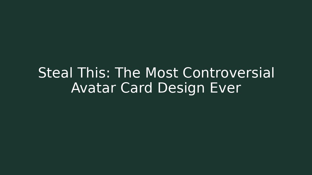 Steal This: The Most Controversial Avatar Card Design Ever