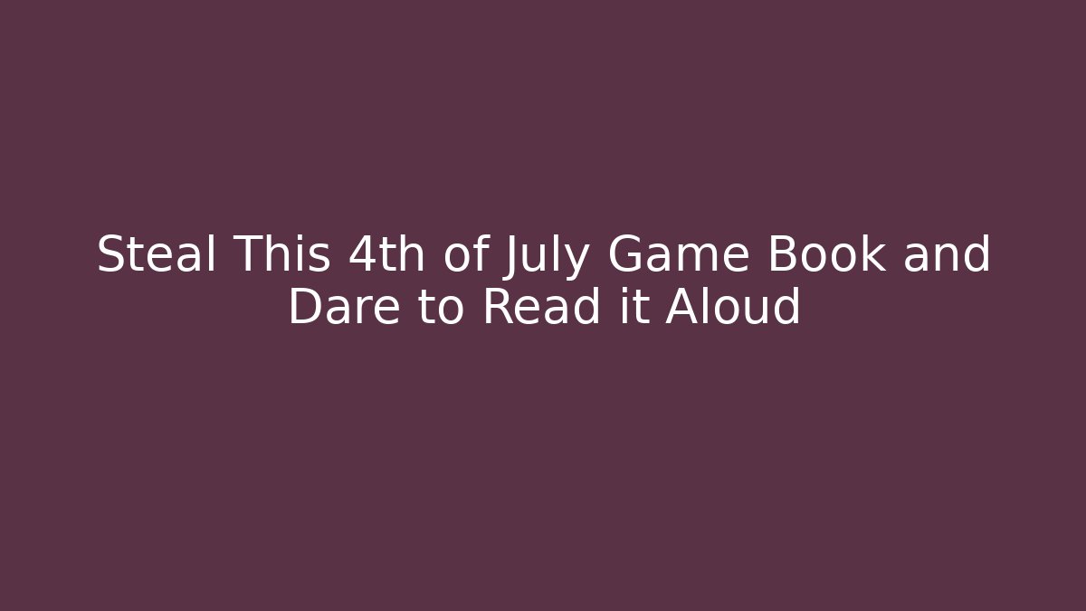 Steal This 4th of July Game Book and Dare to Read it Aloud