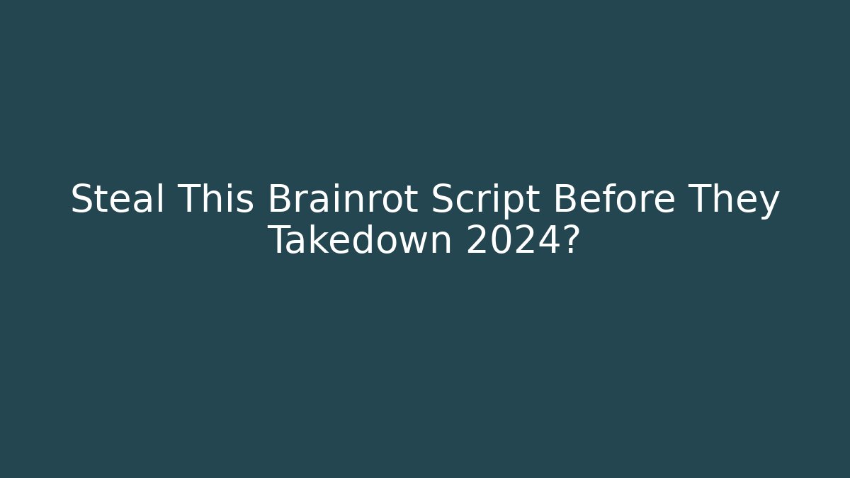 Steal This Brainrot Script Before They Takedown 2024? - Felix Cat Insurance