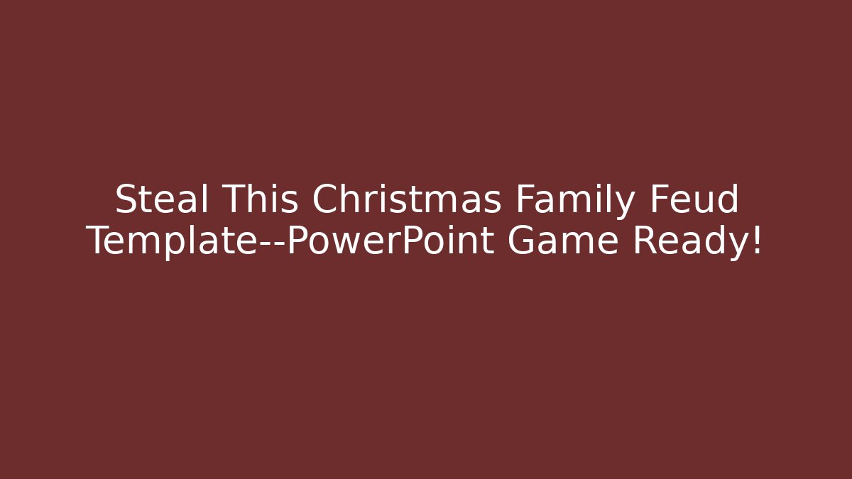 Steal This Christmas Family Feud Template—PowerPoint Game Ready!
