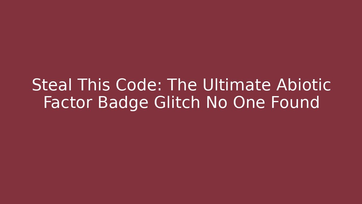 Steal This Code: The Ultimate Abiotic Factor Badge Glitch No One Found