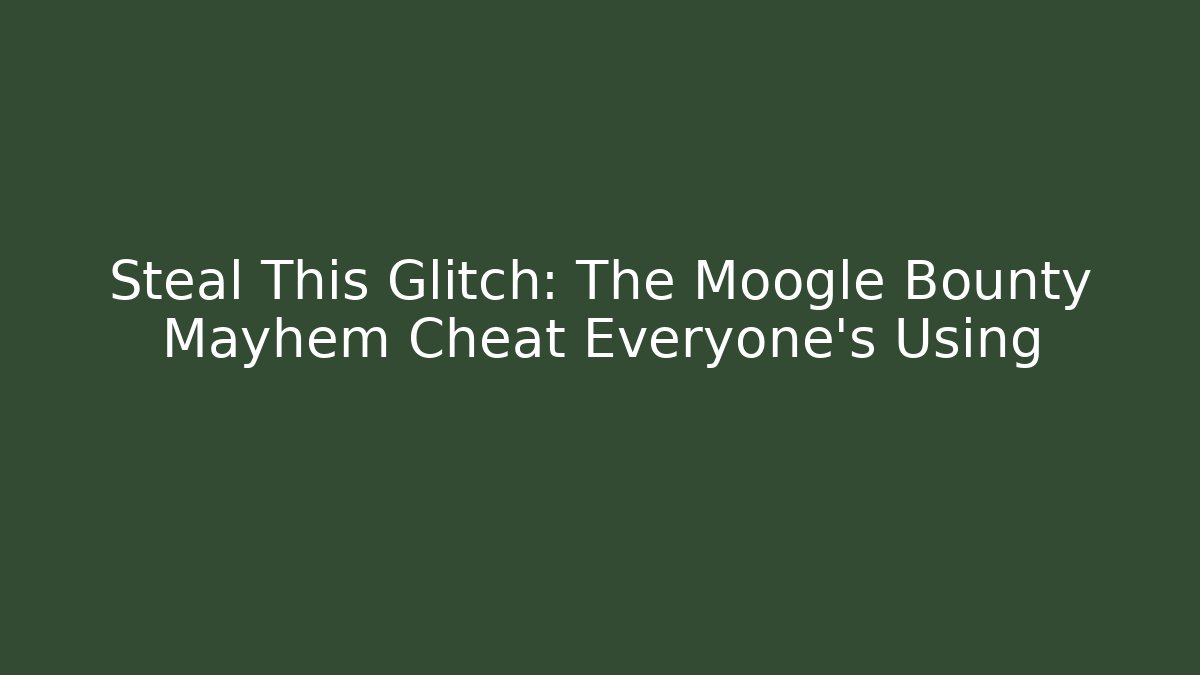 Steal This Glitch: The Moogle Bounty Mayhem Cheat Everyone's Using - Felix Cat Insurance