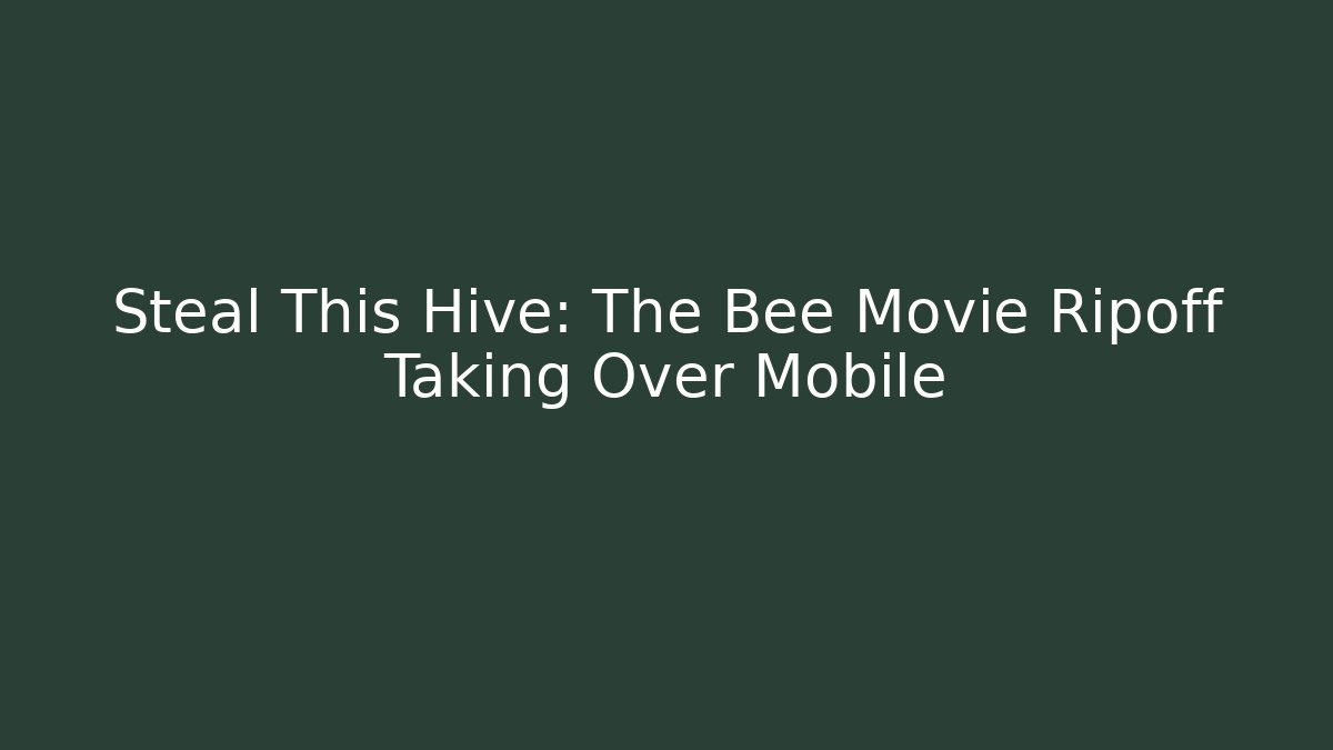 Steal This Hive: The Bee Movie Ripoff Taking Over Mobile