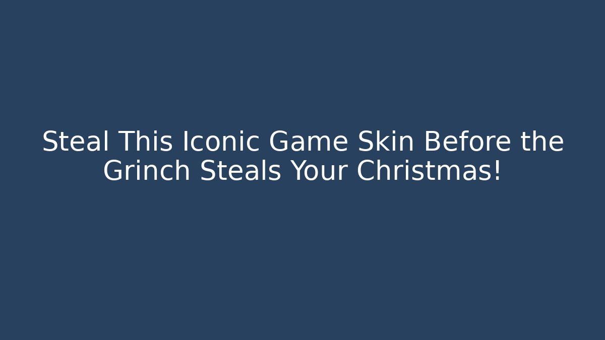 Steal This Iconic Game Skin Before the Grinch Steals Your Christmas! - Felix Cat Insurance