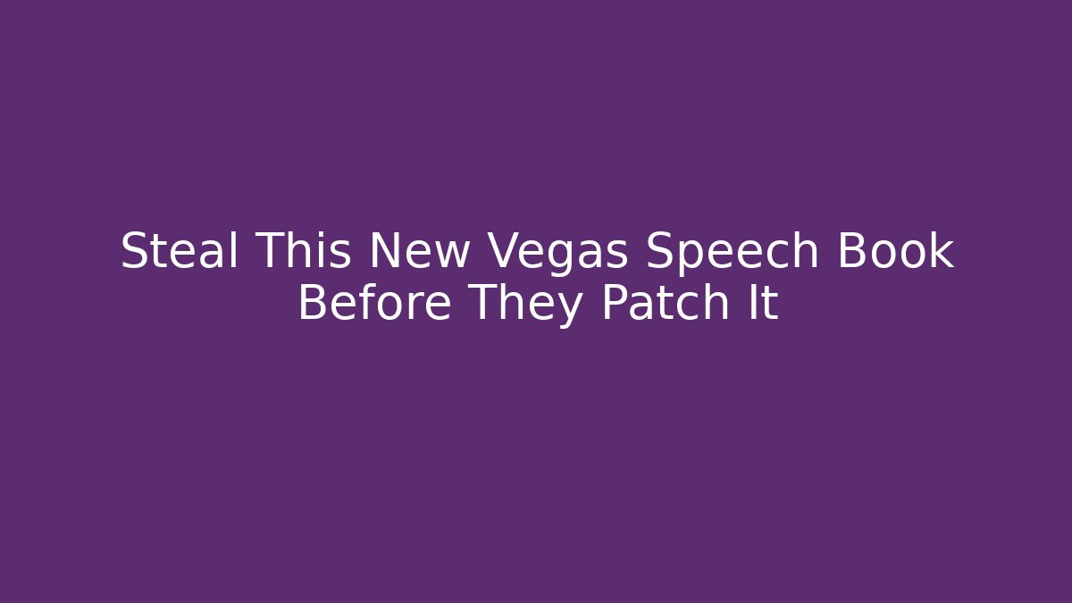 Steal This New Vegas Speech Book Before They Patch It