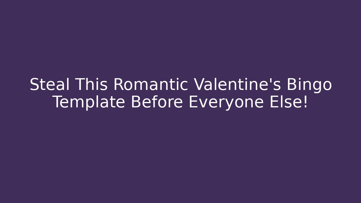 Steal This Romantic Valentine's Bingo Template Before Everyone Else!