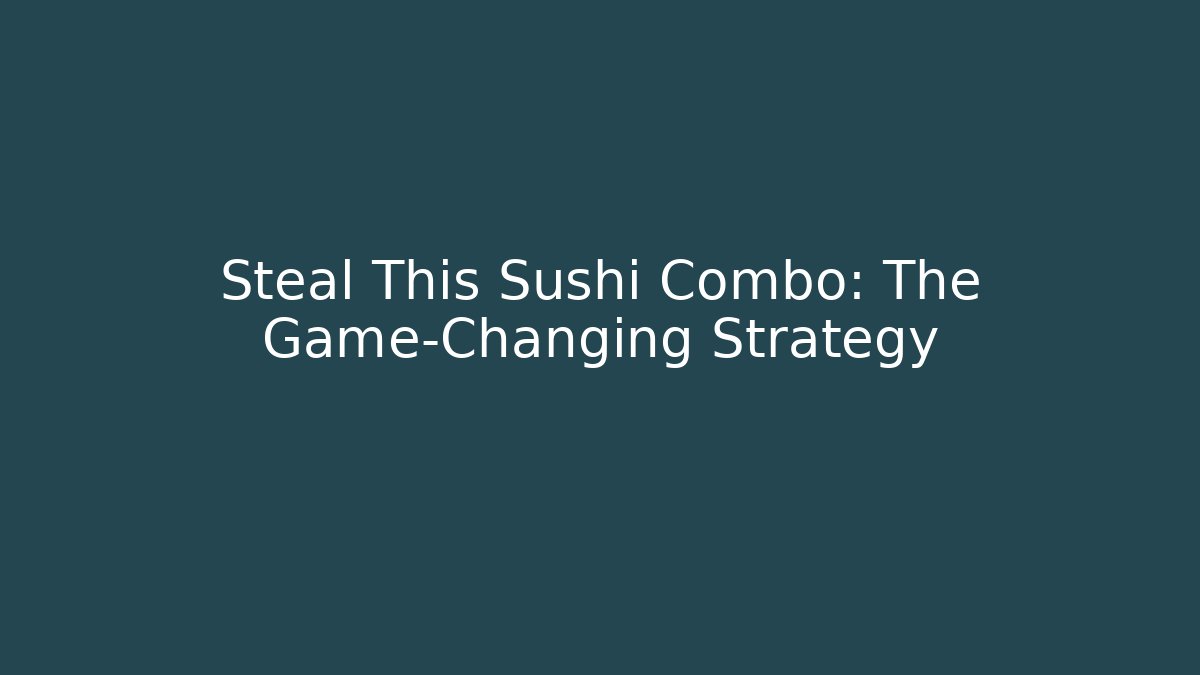Steal This Sushi Combo: The Game-Changing Strategy - Felix Cat Insurance