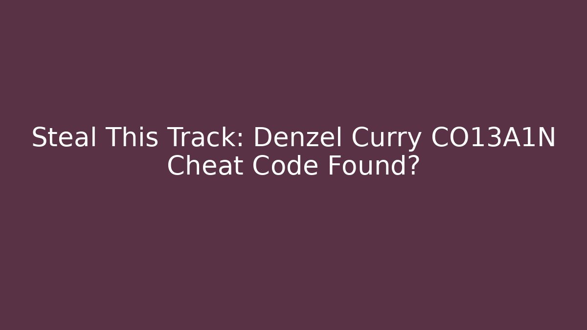 Steal This Track: Denzel Curry CO13A1N Cheat Code Found?