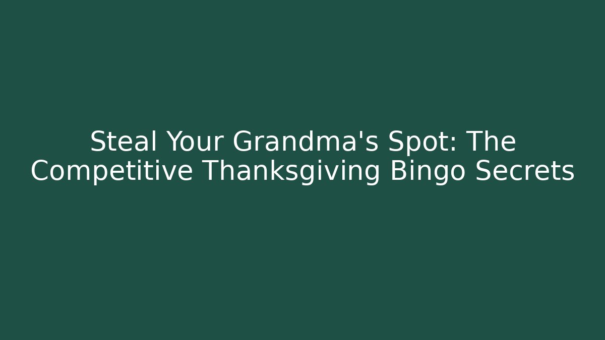 Steal Your Grandma's Spot: The Competitive Thanksgiving Bingo Secrets - Felix Cat Insurance