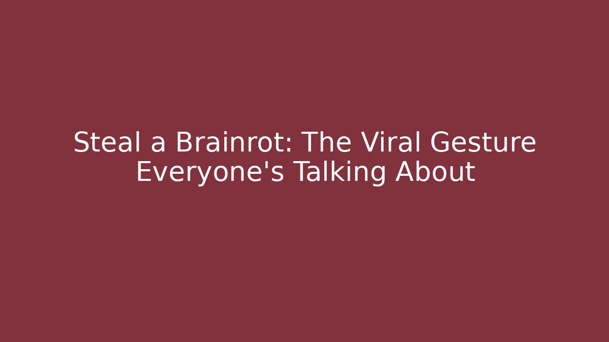 Steal a Brainrot: The Viral Gesture Everyone's Talking About