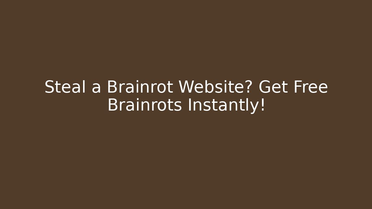 Steal a Brainrot Website? Get Free Brainrots Instantly!