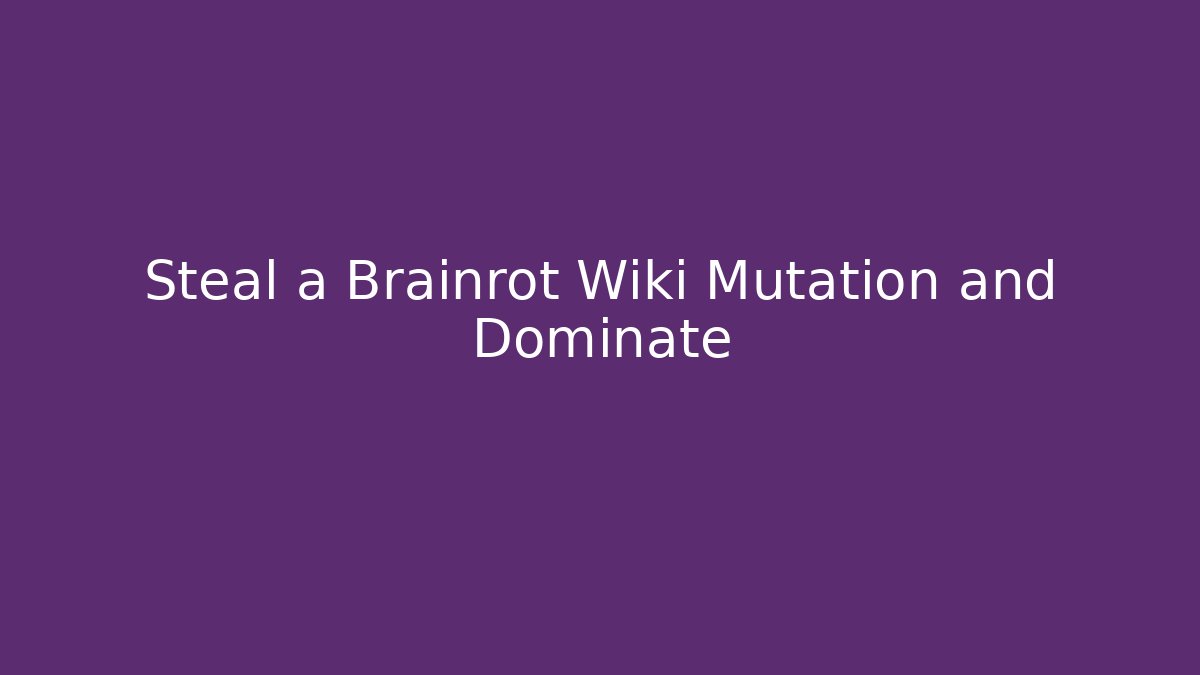 Steal a Brainrot Wiki Mutation and Dominate - Felix Cat Insurance