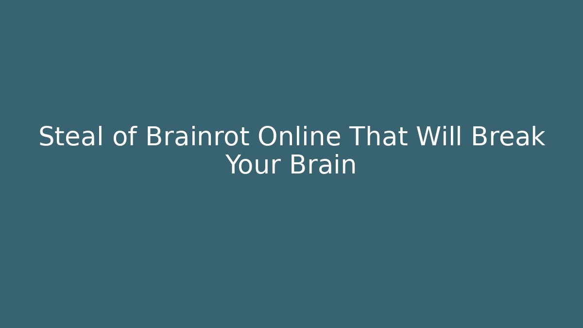 Steal of Brainrot Online That Will Break Your Brain