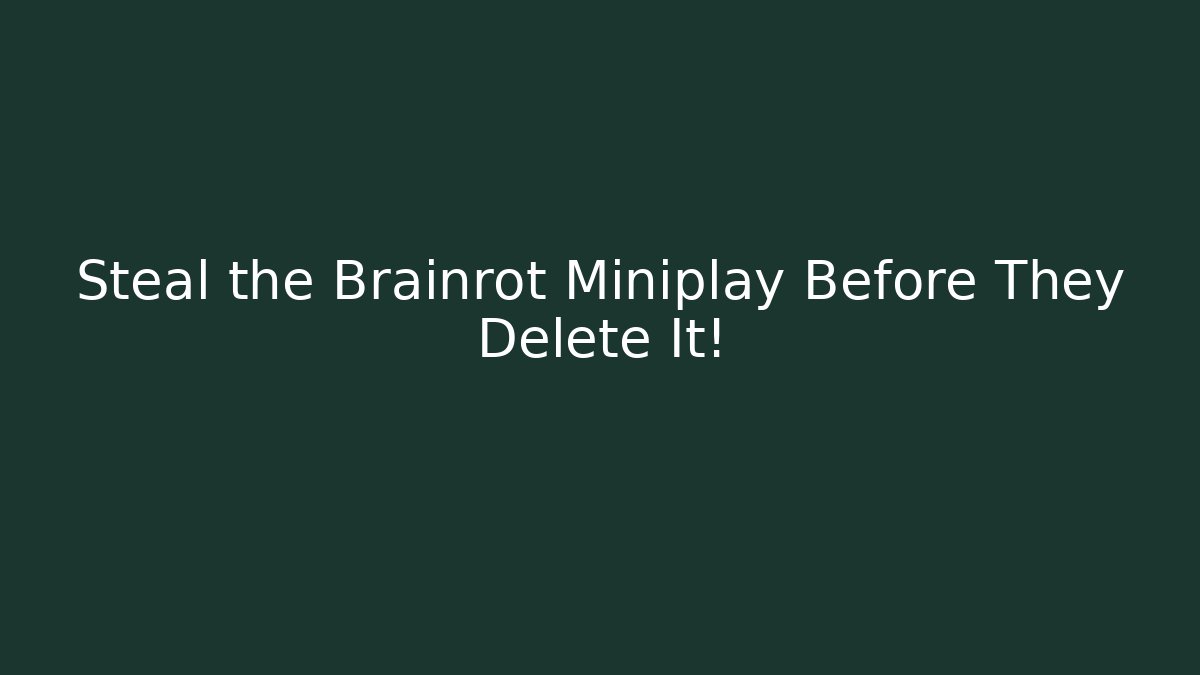 Steal the Brainrot Miniplay Before They Delete It!