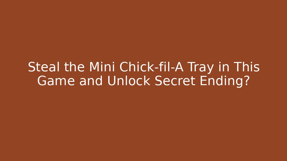 Steal the Mini Chick-fil-A Tray in This Game and Unlock Secret Ending?