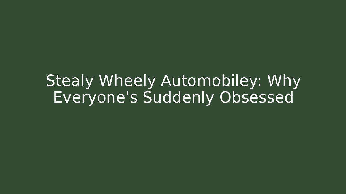 Stealy Wheely Automobiley: Why Everyone's Suddenly Obsessed