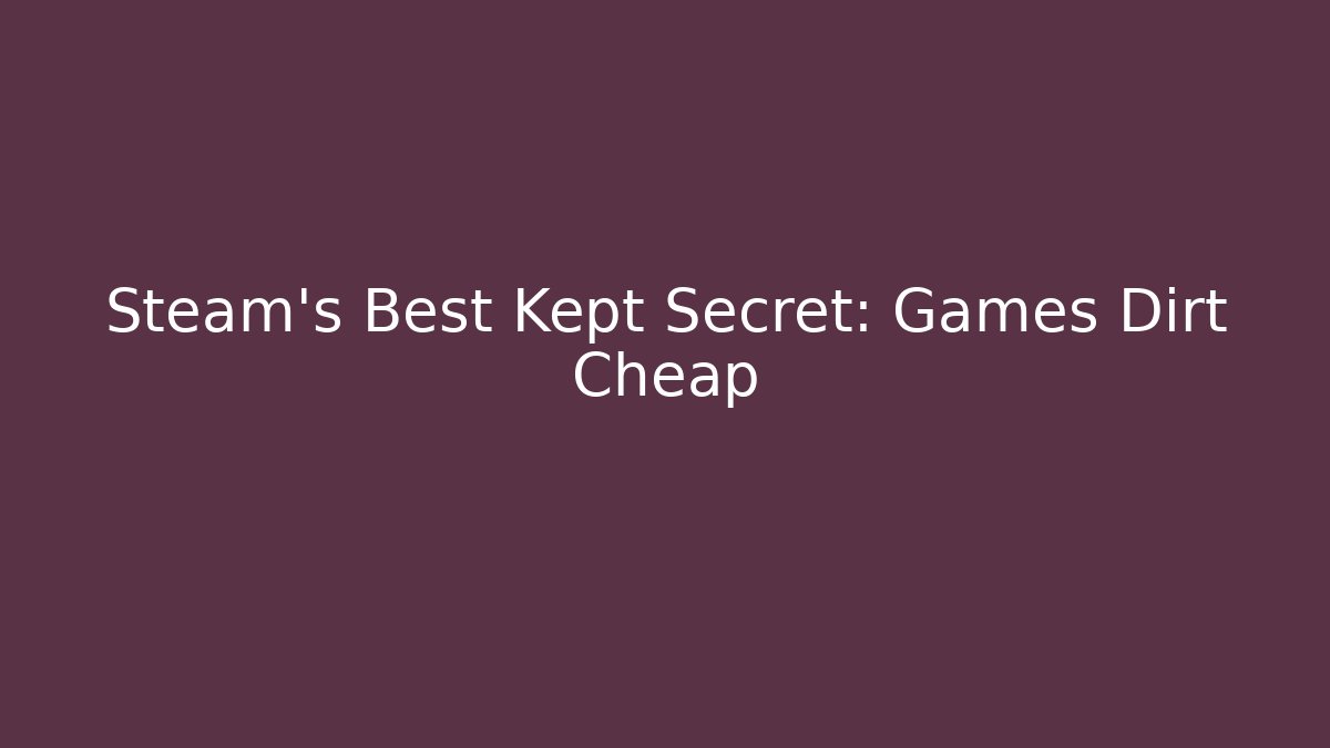 Steam's Best Kept Secret: Games Dirt Cheap