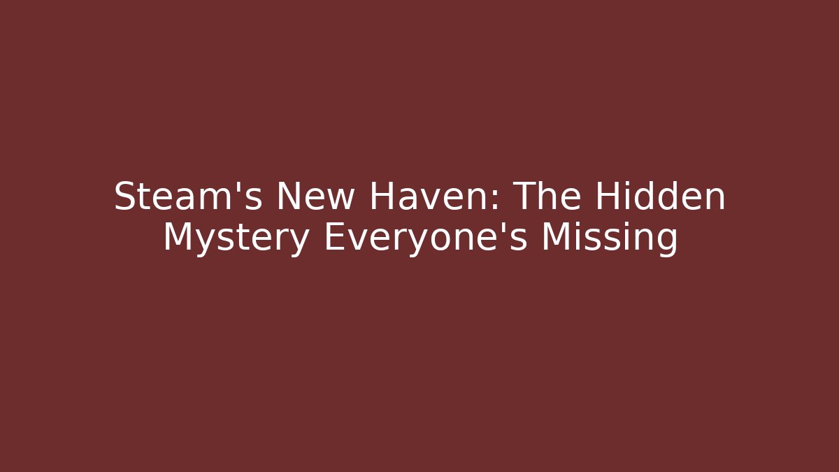 Steam's New Haven: The Hidden Mystery Everyone's Missing