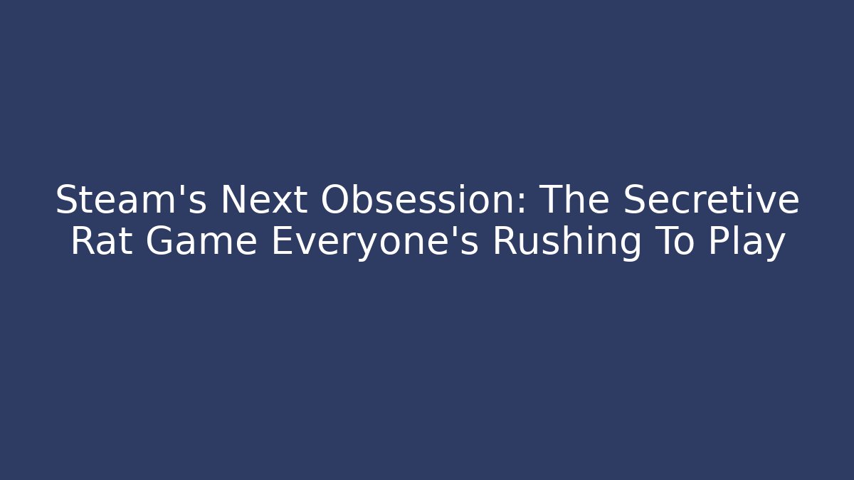 Steam's Next Obsession: The Secretive Rat Game Everyone's Rushing To Play