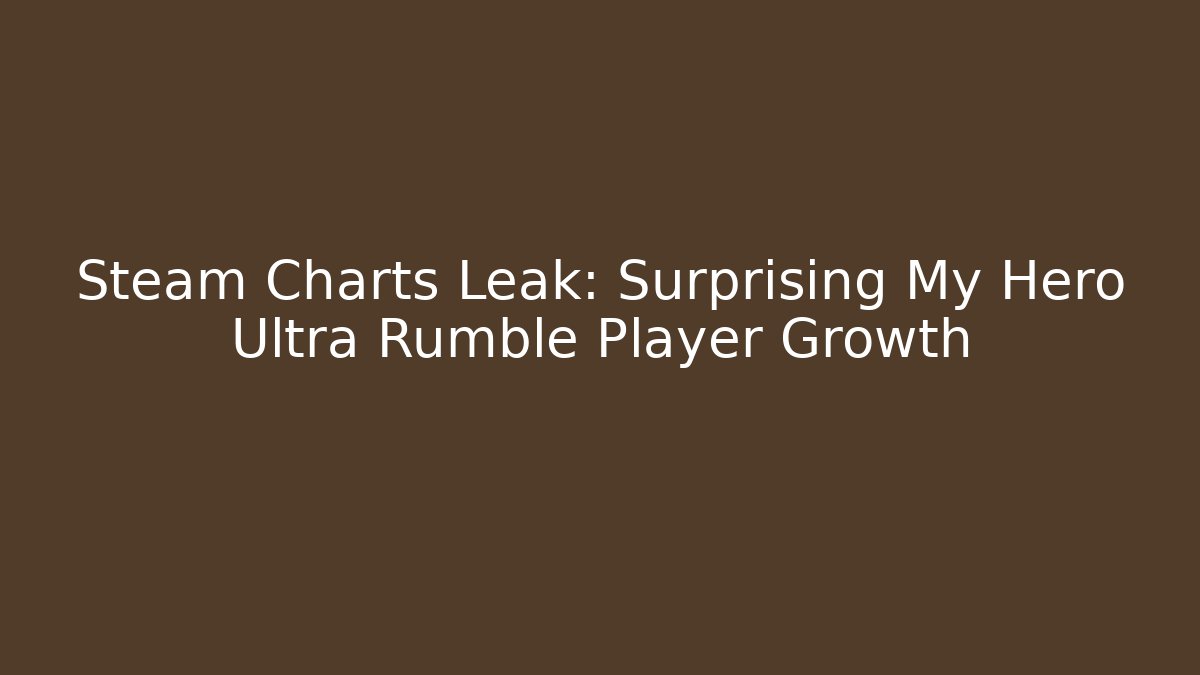 Steam Charts Leak: Surprising My Hero Ultra Rumble Player Growth