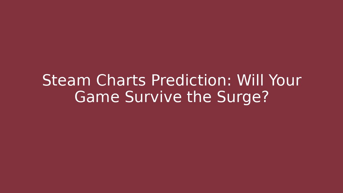 Steam Charts Prediction: Will Your Game Survive the Surge? - Felix Cat Insurance