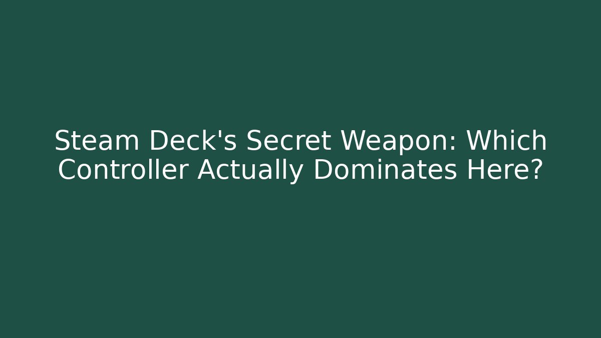 Steam Deck's Secret Weapon: Which Controller Actually Dominates Here?