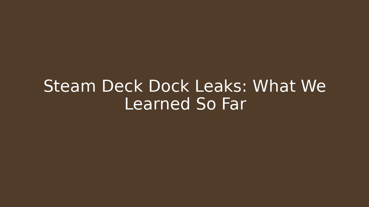 Steam Deck Dock Leaks: What We Learned So Far