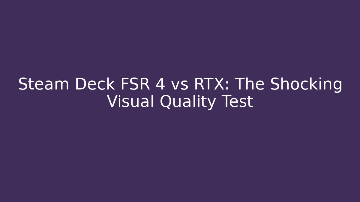Steam Deck FSR 4 vs RTX: The Shocking Visual Quality Test - Felix Cat Insurance