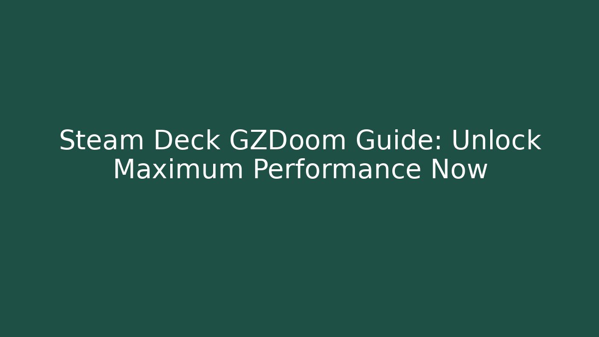 Steam Deck GZDoom Guide: Unlock Maximum Performance Now - Felix Cat Insurance