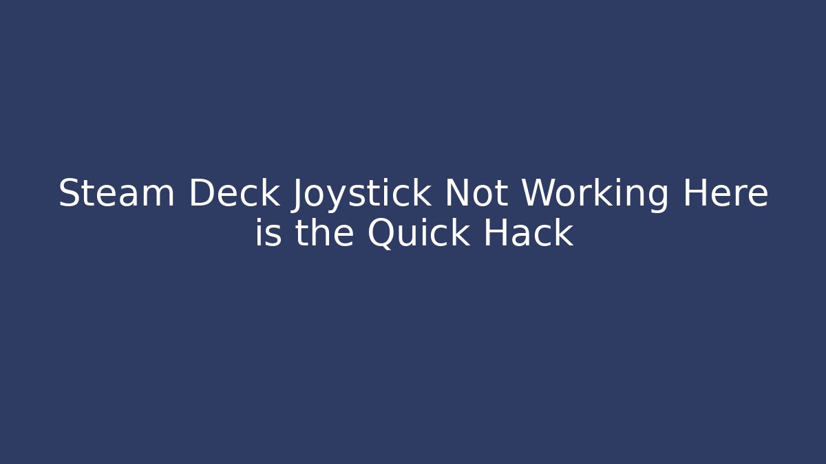 Steam Deck Joystick Not Working Here is the Quick Hack - Felix Cat Insurance