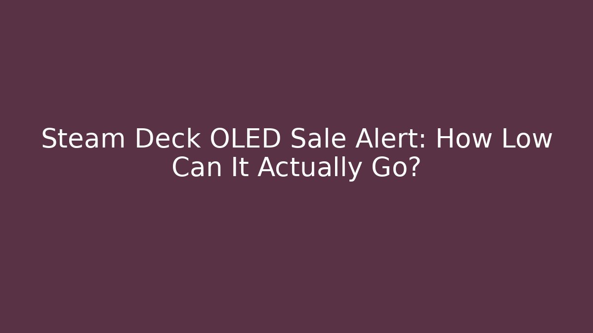 Steam Deck OLED Sale Alert: How Low Can It Actually Go?