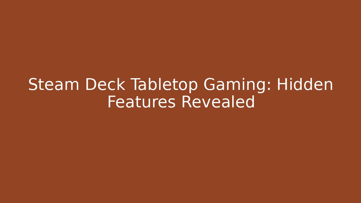 Steam Deck Tabletop Gaming: Hidden Features Revealed