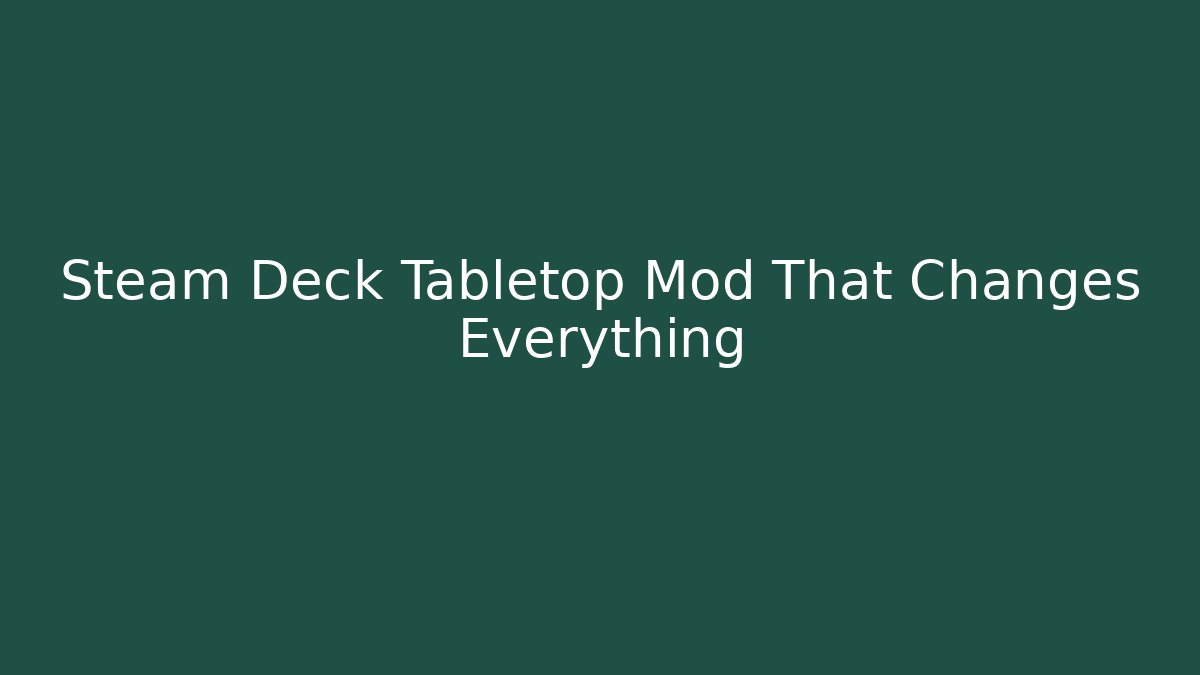 Steam Deck Tabletop Mod That Changes Everything