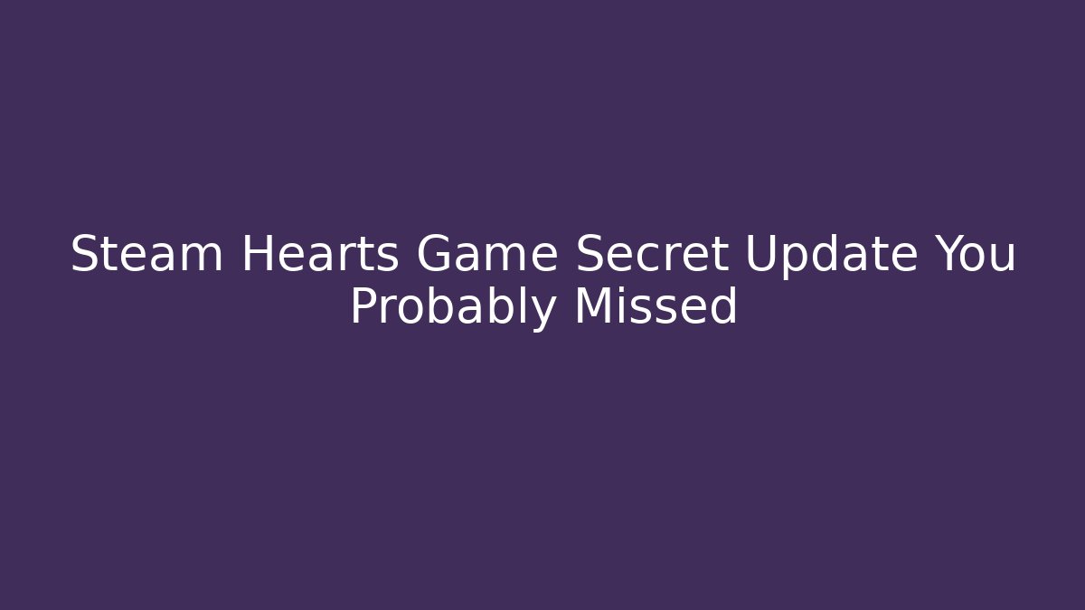 Steam Hearts Game Secret Update You Probably Missed