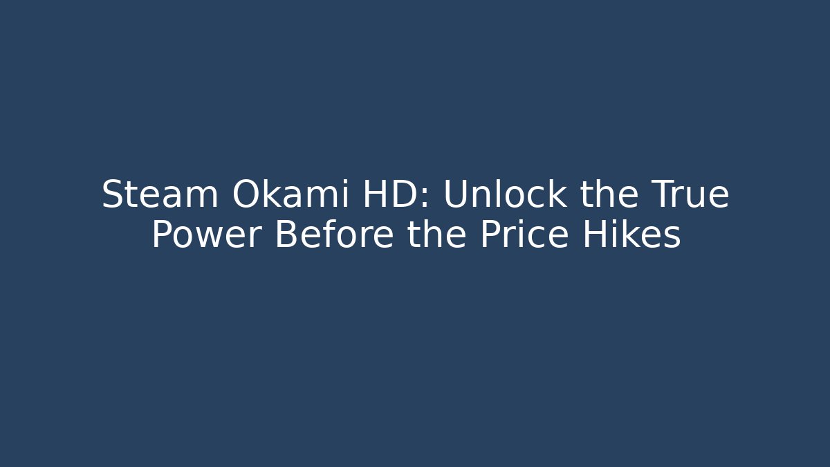 Steam Okami HD: Unlock the True Power Before the Price Hikes - Felix Cat Insurance
