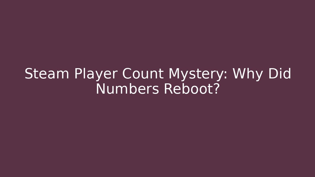 Steam Player Count Mystery: Why Did Numbers Reboot?
