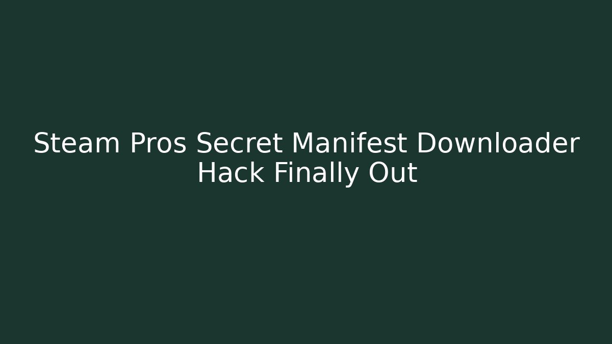 Steam Pros Secret Manifest Downloader Hack Finally Out - Felix Cat Insurance
