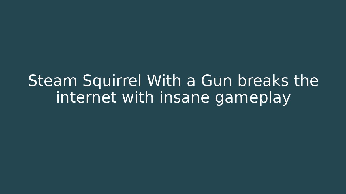 Steam Squirrel With a Gun breaks the internet with insane gameplay