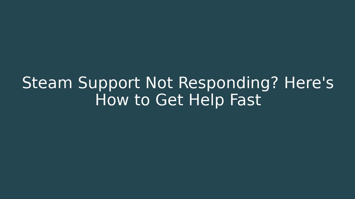 Steam Support Not Responding? Here's How to Get Help Fast - Felix Cat Insurance