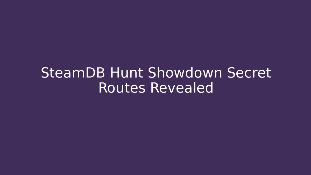 SteamDB Hunt Showdown Secret Routes Revealed