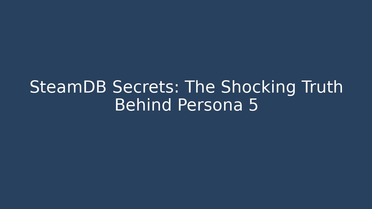 SteamDB Secrets: The Shocking Truth Behind Persona 5