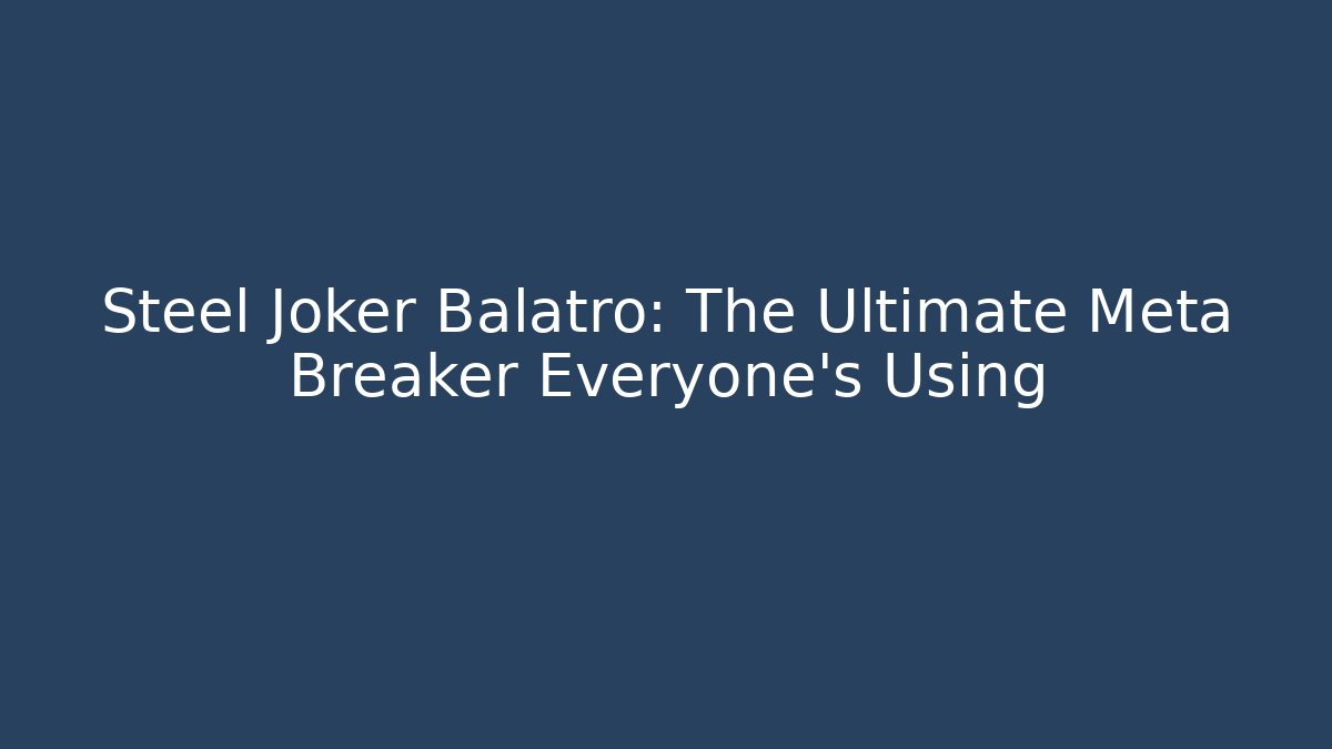 Steel Joker Balatro: The Ultimate Meta Breaker Everyone's Using