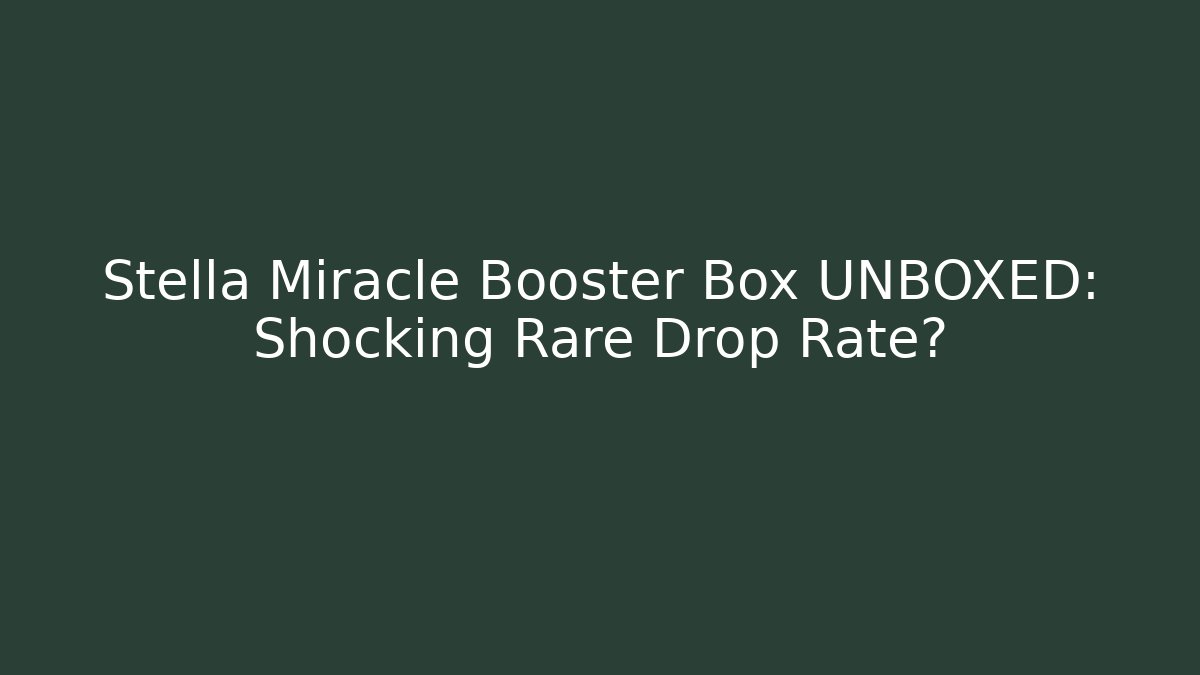 Stella Miracle Booster Box UNBOXED: Shocking Rare Drop Rate?