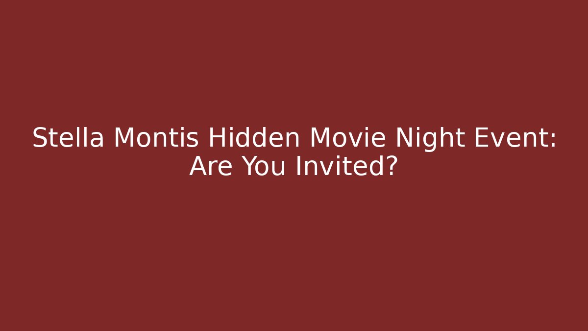 Stella Montis Hidden Movie Night Event: Are You Invited?