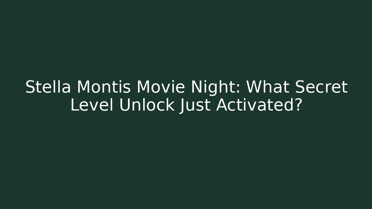 Stella Montis Movie Night: What Secret Level Unlock Just Activated?