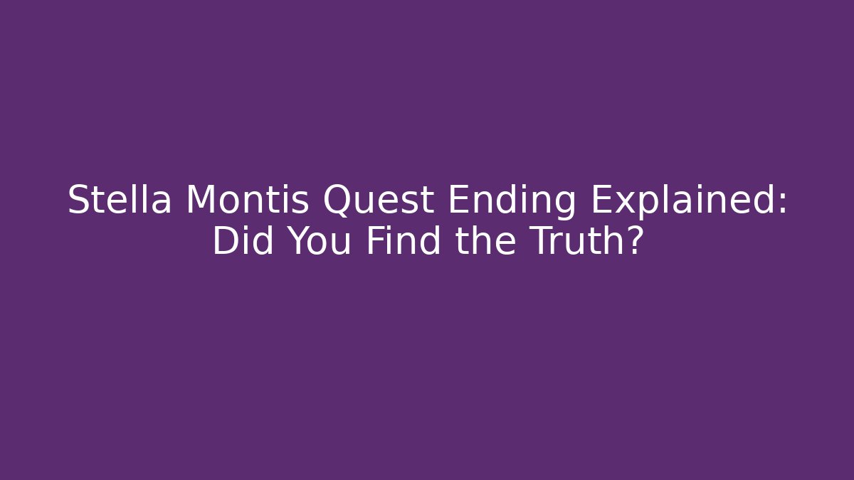 Stella Montis Quest Ending Explained: Did You Find the Truth?