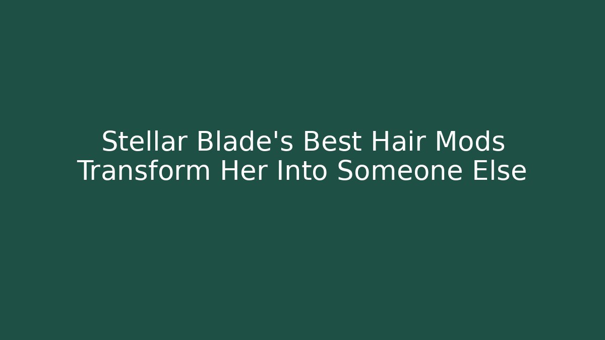 Stellar Blade's Best Hair Mods Transform Her Into Someone Else - Felix Cat Insurance